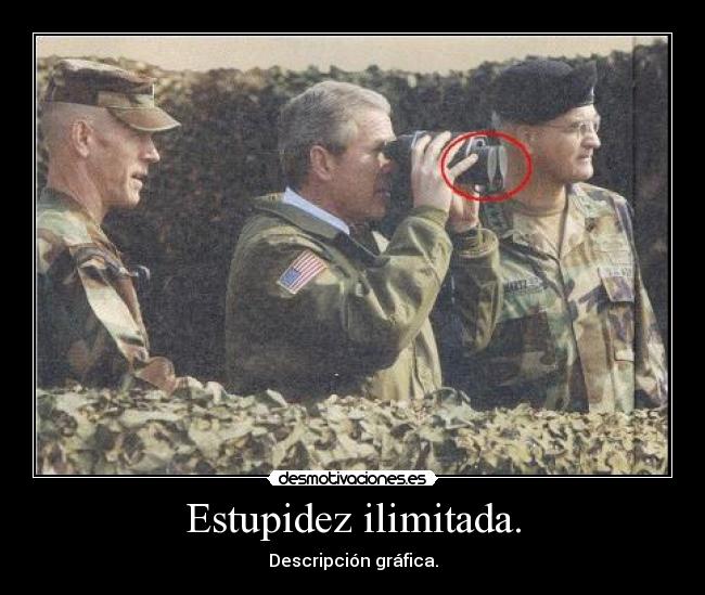 Estupidez ilimitada. -