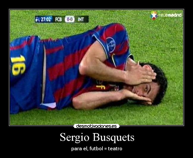 Sergio Busquets - para el, futbol = teatro