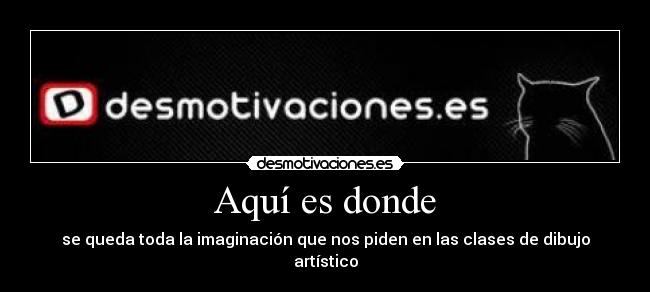 Aquí es donde - se queda toda la imaginación que nos piden en las clases de dibujo artístico