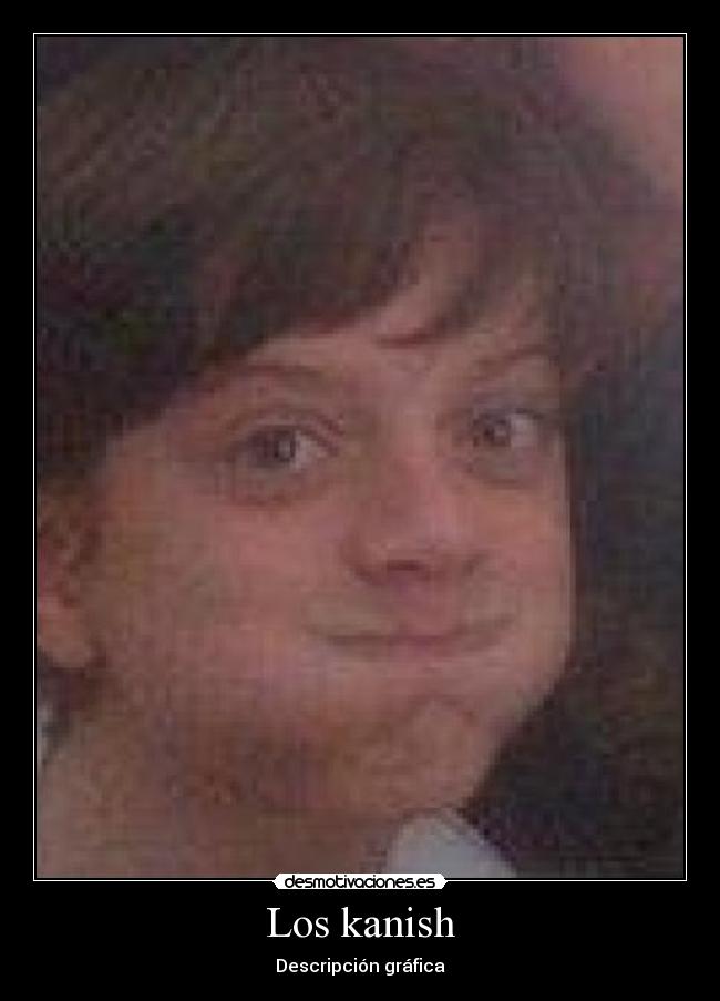 Los kanish - Descripción gráfica