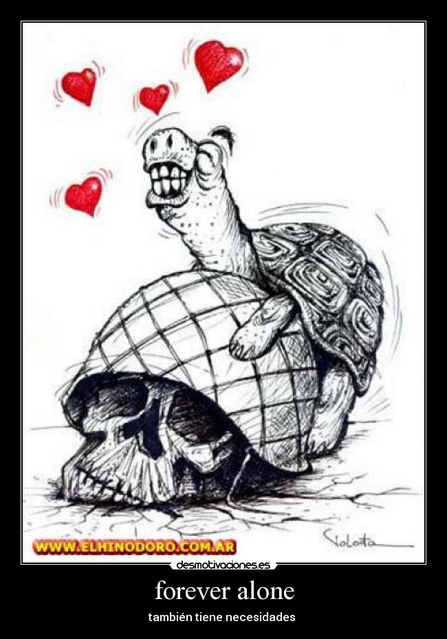 forever alone - también tiene necesidades
