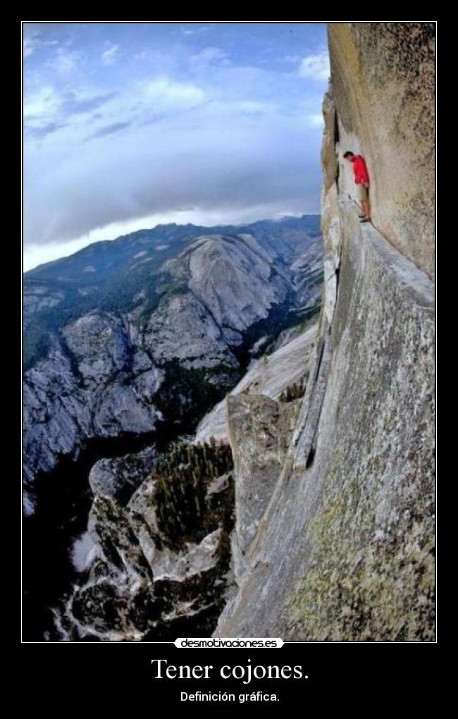 Tener cojones. -