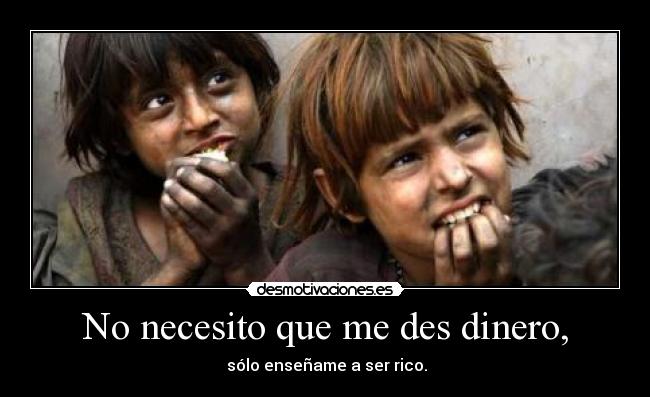 No necesito que me des dinero, -