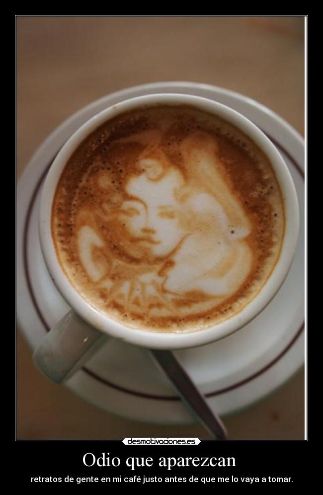 Odio que aparezcan -