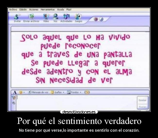 Por qué el sentimiento verdadero - No tiene por qué verse,lo importante es sentirlo con el corazón.