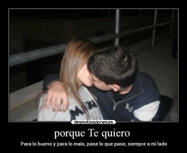 porque Te quiero - Para lo bueno y para lo malo, pase lo que pase, siempre a mi lado