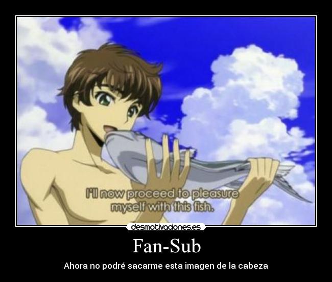 Fan-Sub - Ahora no podré sacarme esta imagen de la cabeza