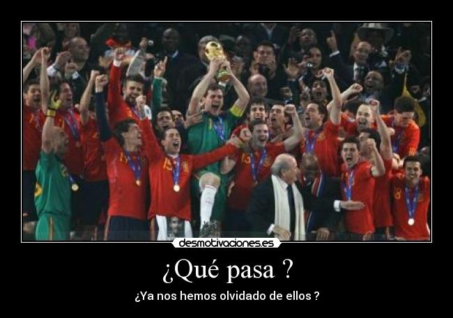 ¿Qué pasa ? - ¿Ya nos hemos olvidado de ellos ?