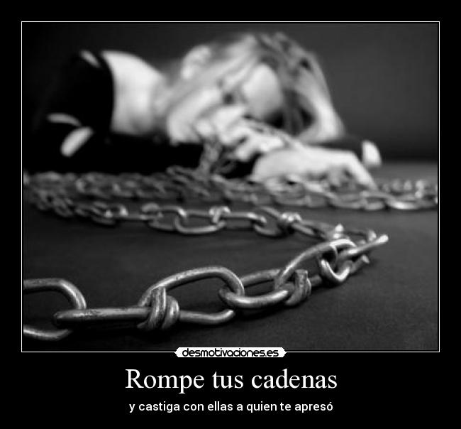Rompe tus cadenas -