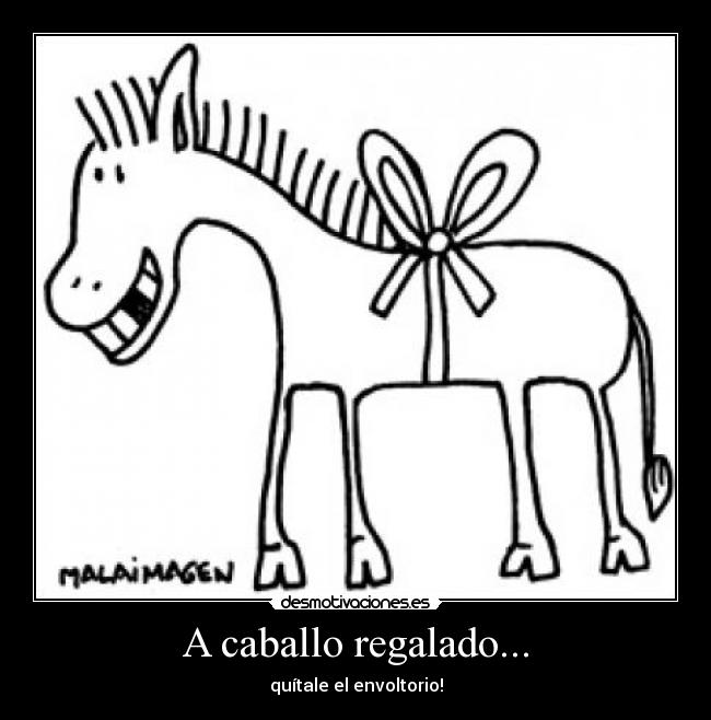 A caballo regalado... -