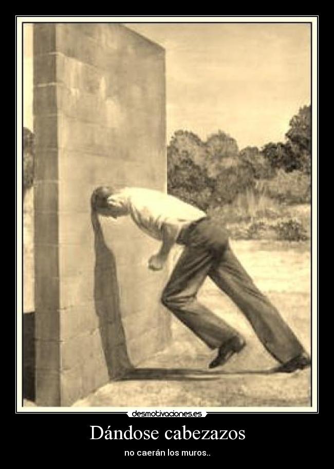 Dándose cabezazos - no caerán los muros..
