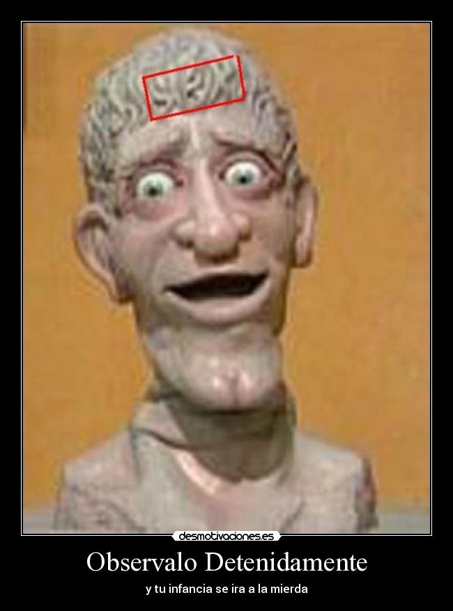 Observalo Detenidamente - y tu infancia se ira a la mierda