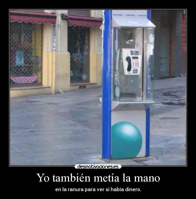 Yo también metía la mano -