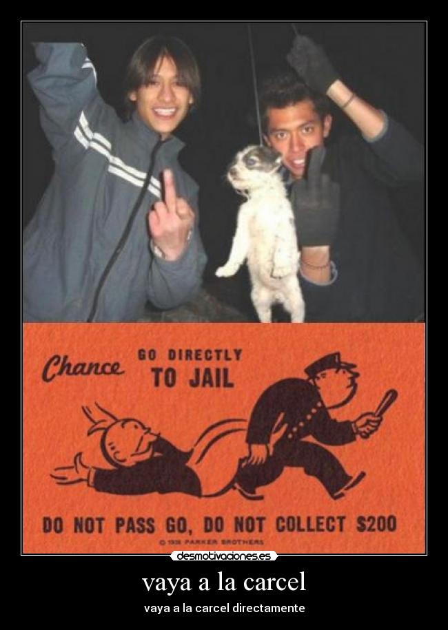vaya a la carcel - vaya a la carcel directamente