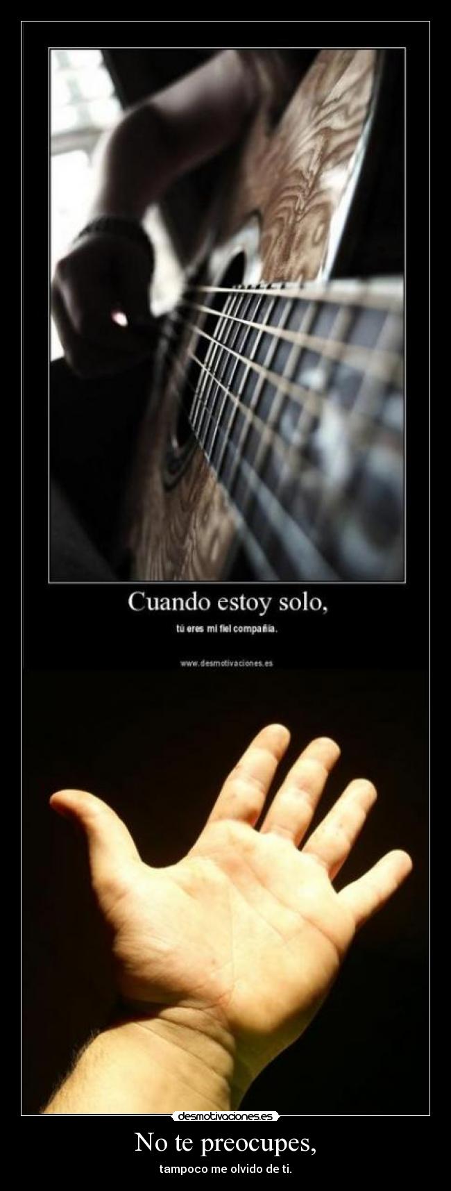 No te preocupes, - tampoco me olvido de ti.