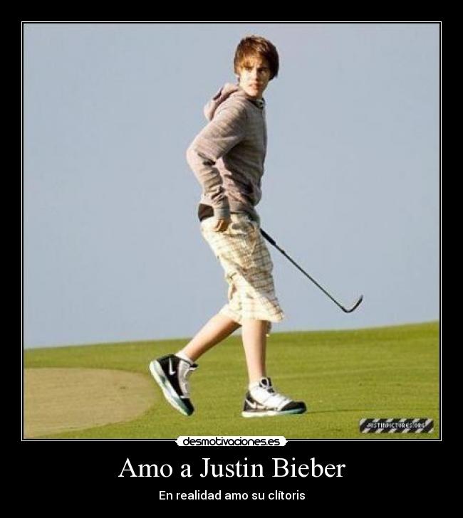 Amo a Justin Bieber - En realidad amo su clítoris