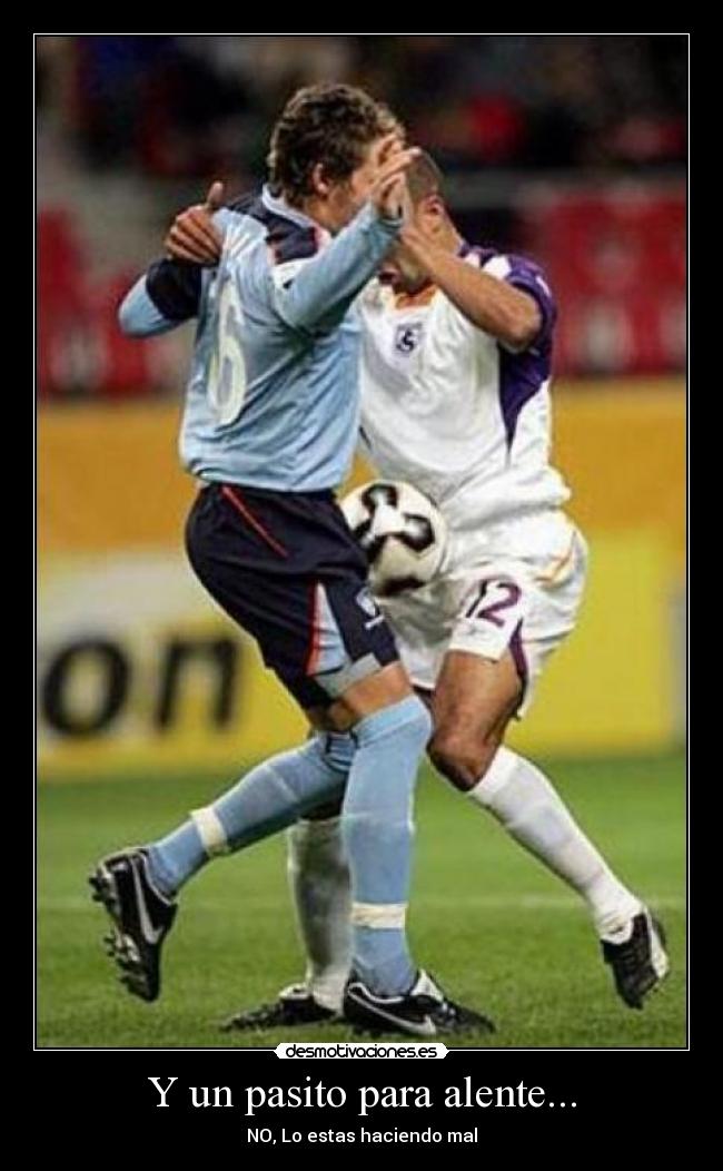 Y un pasito para alente... - NO, Lo estas haciendo mal