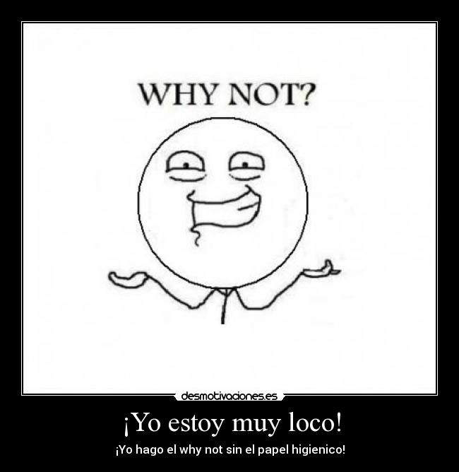 ¡Yo estoy muy loco! - 