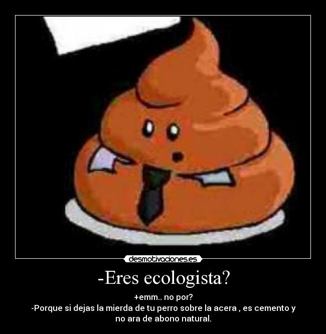 -Eres ecologista? -