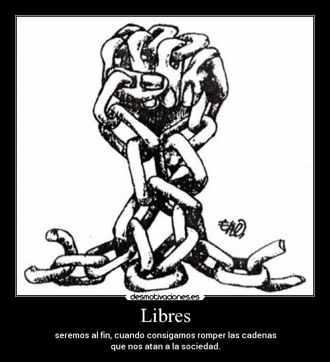 carteles cadenas libertad libre sociedad desmotivaciones