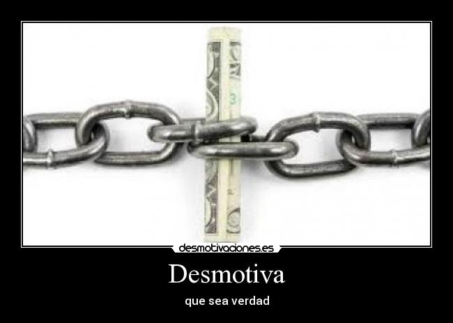 Desmotiva - que sea verdad