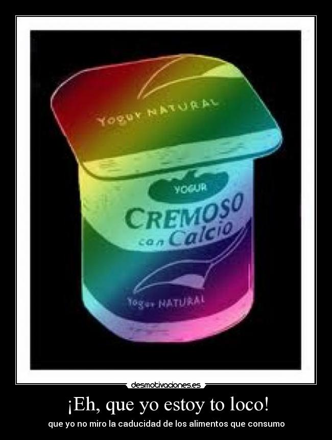 ¡Eh, que yo estoy to loco! -