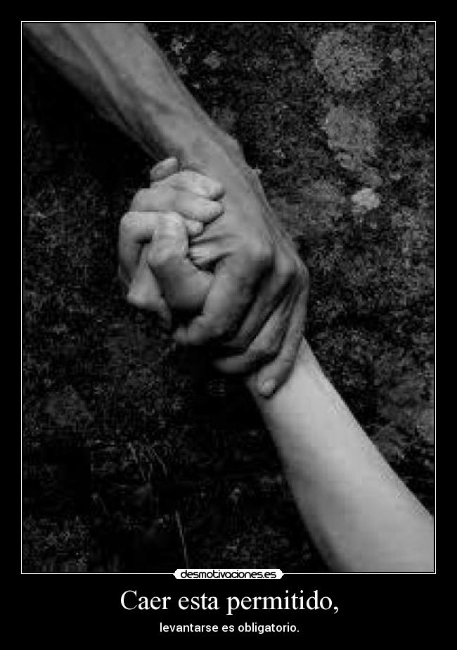 Caer esta permitido, - levantarse es obligatorio.