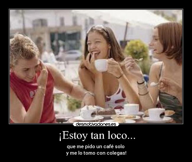 ¡Estoy tan loco... - 