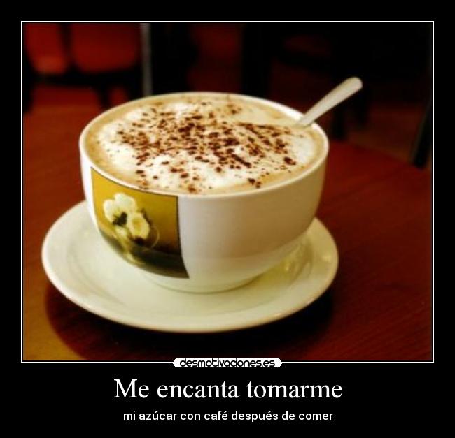 Me encanta tomarme - mi azúcar con café después de comer