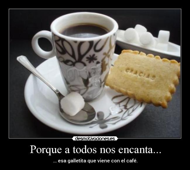 Porque a todos nos encanta... - ... esa galletita que viene con el café.