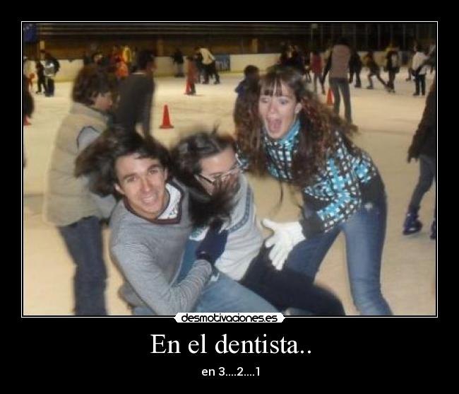 En el dentista.. - en 3....2....1