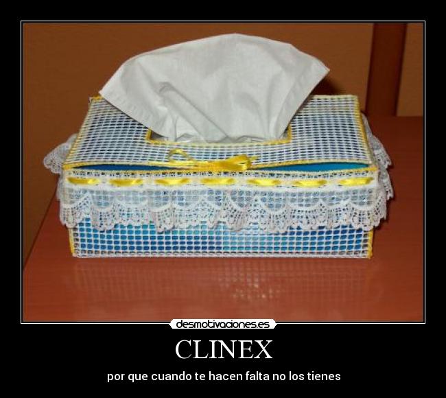 CLINEX - por que cuando te hacen falta no los tienes