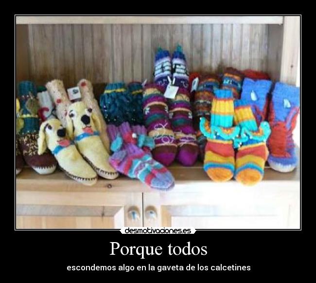 Porque todos - escondemos algo en la gaveta de los calcetines