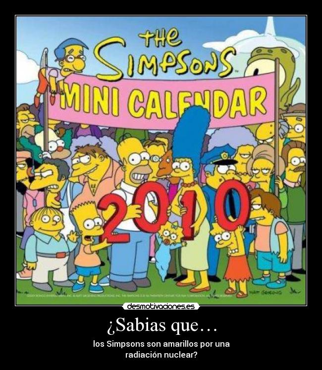 ¿Sabias que… - los Simpsons son amarillos por una
radiación nuclear?