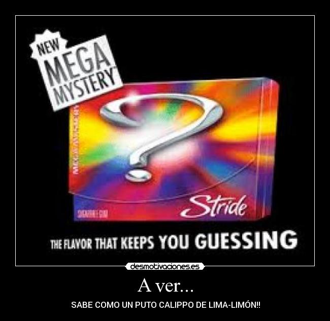 A ver... - SABE COMO UN PUTO CALIPPO DE LIMA-LIMÓN!!