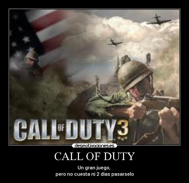 CALL OF DUTY - Un gran juego,
pero no cuesta ni 2 dias pasarselo