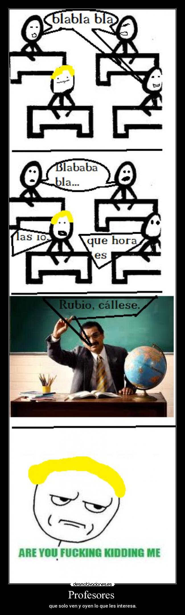 Profesores  - que solo ven y oyen lo que les interesa.