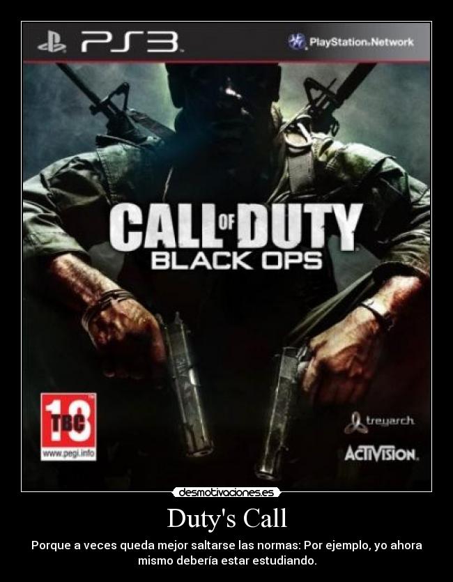 Dutys Call - Porque a veces queda mejor saltarse las normas: Por ejemplo, yo ahora
mismo debería estar estudiando.