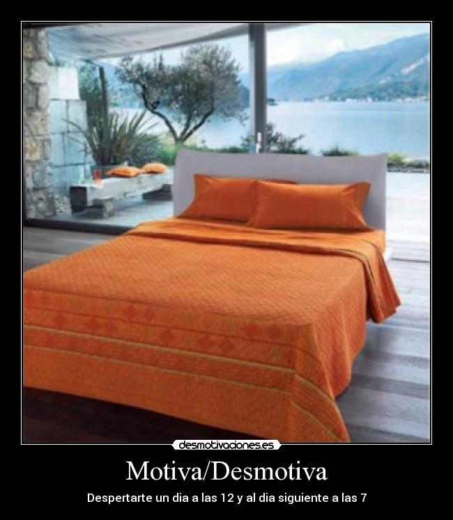 Motiva/Desmotiva - Despertarte un dia a las 12 y al dia siguiente a las 7