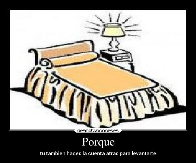Porque - tu tambien haces la cuenta atras para levantarte
