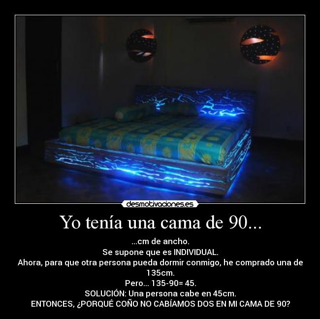 Yo tenía una cama de 90... -