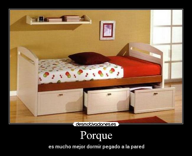 Porque - es mucho mejor dormir pegado a la pared