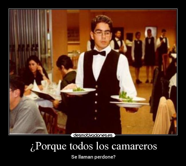 ¿Porque todos los camareros -