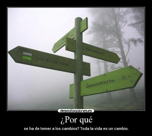 ¿Por qué - se ha de temer a los cambios? Toda la vida es un cambio.