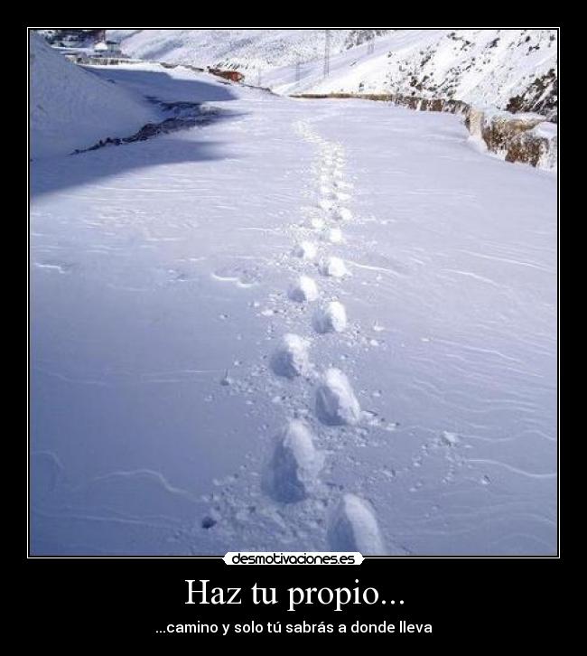Haz tu propio... - ...camino y solo tú sabrás a donde lleva