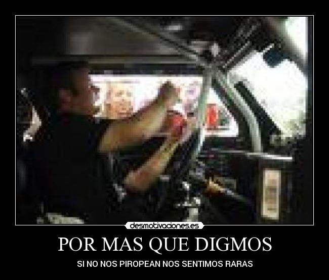 POR MAS QUE DIGMOS - SI NO NOS PIROPEAN NOS SENTIMOS RARAS