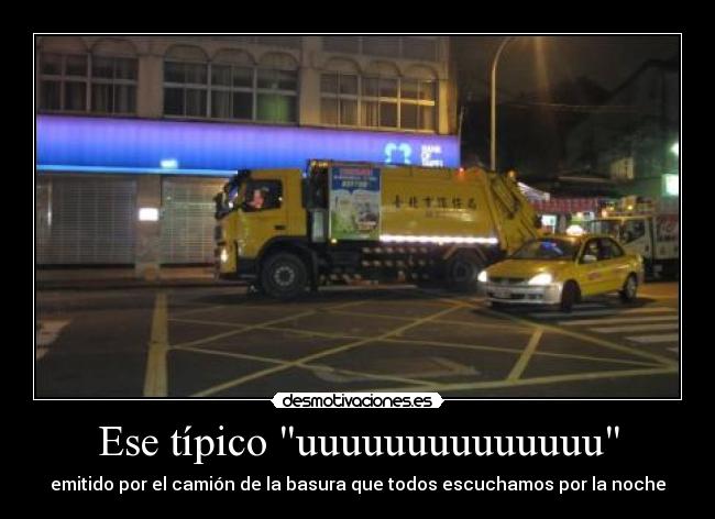 Ese típico uuuuuuuuuuuuuu - emitido por el camión de la basura que todos escuchamos por la noche