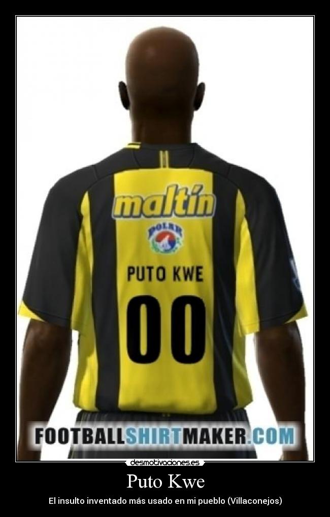Puto Kwe - El insulto inventado más usado en mi pueblo (Villaconejos)