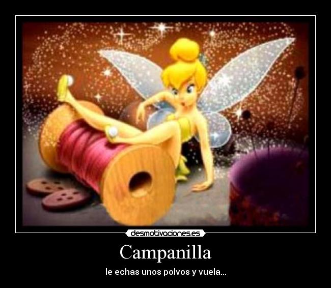 Campanilla - le echas unos polvos y vuela...