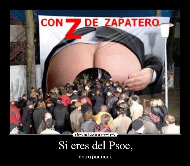Si eres del Psoe, -